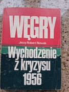Jerzy Robert Nowak - Węgry. Wychodzenie z kryzysu 1956
