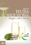 Huba brzozowa Dziegieć brzozowy i sok z brzozy Na straży zdrowia