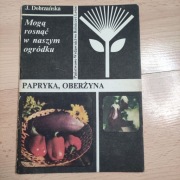 Mogą rosnąć w naszym ogródku. Papryka, oberżyna J.Dobrzańska