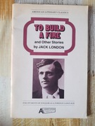 TO BUILD A FIRE and other stories by Jack London