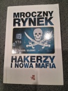 MISHA GLENNY: MROCZNY RYNEK. HAKERZY I NOWA MAFIA