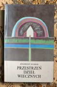 Przestrzeń dzieł wiecznych - Zygmunt Kubiak