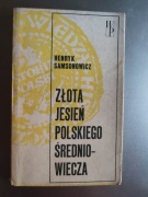 Samsonowicz - Złota jesień polskiego średniowiecza