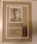 Powołanie i przeznaczenie. Wspomnienia oficera komendy głównej AK. 