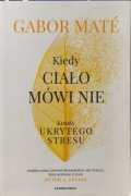 "Kiedy ciało mówi nie" Gabor Mate