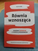 Równia wznosząca. Pokonaj depresję z pomocą neuronauki. Alex Korb