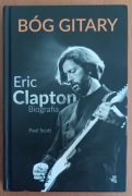 Paul Scott "Bóg gitary. Eric Clapton. Biografia"