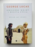 Brian Jay Jones GEORGE LUCAS: GWIEZDNE WOJNY I RESZTA ŻYCIA