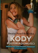 Kody podświadomości. Praktyczny kurs Beata Pawlikowska