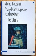 Michel Foucault: Powiedziane, napisane. Szaleństwo i literatura