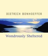 Dietrich Bonhoeffer, Wondrously Sheltered