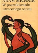 W Poszukiwaniu Utraconego Sensu Adam Michnik