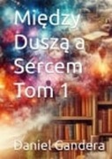 Między Sercem a Duszą Tom1 Daniel Gandera 