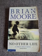 BRIAN MOORE NO OTHER LIFE