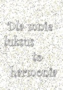 Plakat A4 " dla mnie luksus to harmonia"