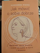 Jak mówić o sobie dobrze. Aleksandra Więcka 