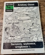 Samoloty, szybowce, śmigłowce i.. Andrzej Glass