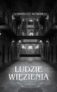 LUDZIE WIĘZIENIA - MARIUSZ NOWAK