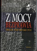 Wojciech Sumliński - Z mocy bezprawia.