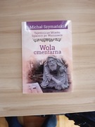 WOLA CMENTARZNA Tajemnicze miasto. Spacery po Warszawie Michał Szymański