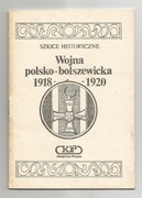 Wojna polsko - bolszewicka 1918 – 1920 Szkice historyczne