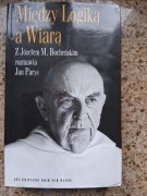 Między Logiką a Wiarą. Z Józefem M. Bocheńskim rozmawia Jan Parys