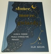 Słońce, morze, gwiazdy. Kojąca podróż przez starożytne prawdy Iulia Bochis