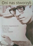 Oni nas stworzyli. Z Józefem Augustynem SJ rozmaw. J. Paulas i C.Sękalski