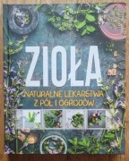 Zioła naturalne lekarstwa z pól i ogrodów. Praca zbiorowa