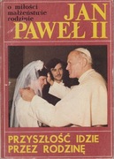 Przyszłość idzie przez rodzinę – Jan Paweł II
