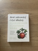 Jeść zdrowiej i żyć dłużej. Żywienie osób w starszym wieku.