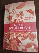 Wpół do starości. Refleksje o drugiej połowie życia. Marzena Rudnicka