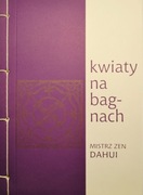 Kwiaty na bagnach. Nauczanie mistrza zen Dahui