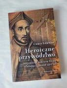 Heroiczne przywództwo - Chris Lowney - Jezuici