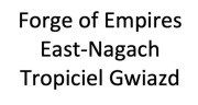 Forge of Empires FoE East-Nagach Tropiciel Gwiazd