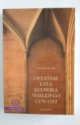 Jan Dąbrowski - Ostatnie lata Ludwika Wielkiego
