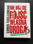 Nie bój się pójść własną drogą. Sztuka nonkonformizmu - Chris Guillebeau