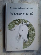 Bożena Urbaniak-Czajka - Własny koń
