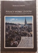 Polacy wobec Żydów w Galicji doby autonomicznej w latach1868-1914  M. Soboń