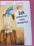 HARRY ALDER - JAK PODWYŻSZYĆ  SWOJĄ INTELIGENCJĘ