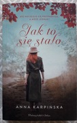 JAK TO SIĘ STAŁO - Anna Karpińska