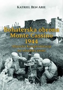 Bohaterska obrona Monte Cassino 1944 Katriel Ben Arie książka nowa