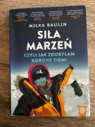 Milka Raulin Siła marzeń,czyli jak zdobyłam koronę ziemi