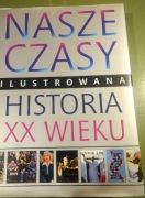 Nasze czasy. Ilustrowana historia XX wieku.