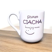 Kubek Szukam Ciacha...