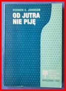 VERNON E. JOHNSON - OD JUTRA NIE PIJĘ
