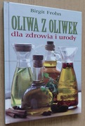 Oliwa z oliwek dla zdrowia i urody – Birgit Frohn 