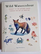 Wild Watercolour: Connect to the natural world through the art of painting 