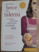 Serce na talerzu. O miłości, gotowaniu