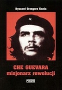 Che Guevara misjonarz rewolucji Ryszard G. Kania